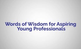 Words of Wisdom for Aspiring Young Professionals